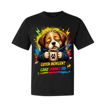 Lustiges Hunde T-Shirt – Guten Morgen? Ganz dünnes Eis